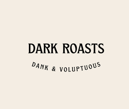 DARK ROASTS