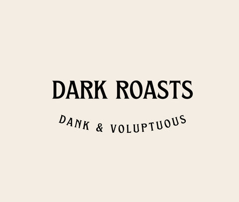 DARK ROASTS